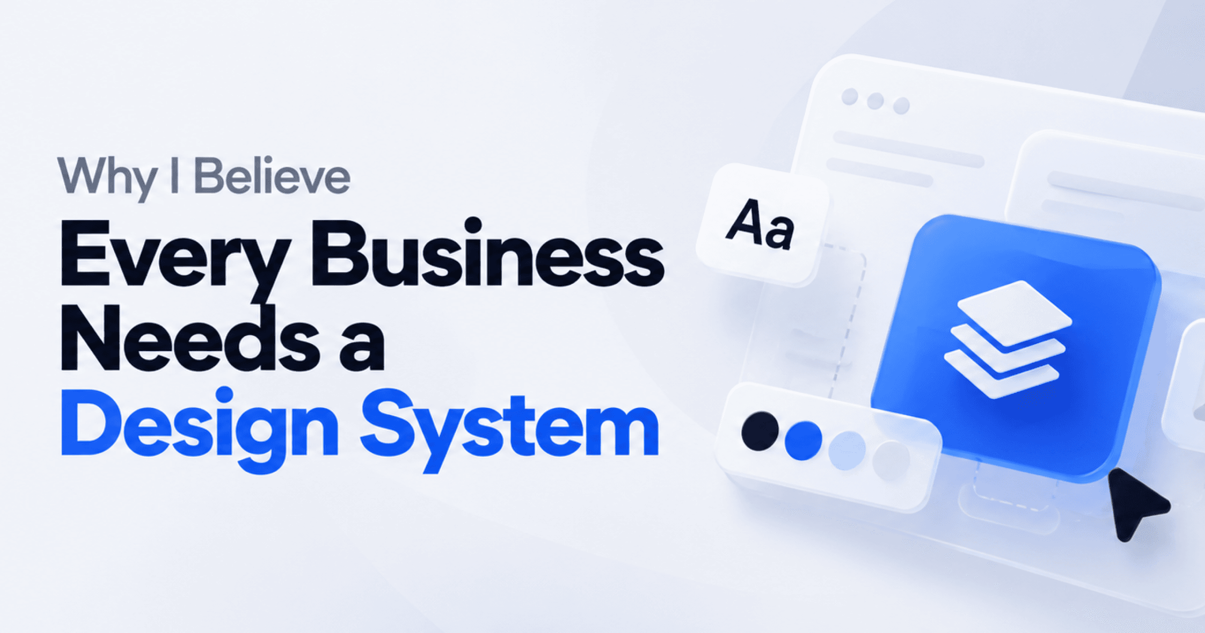 Why I Believe Every Business Needs a Design System